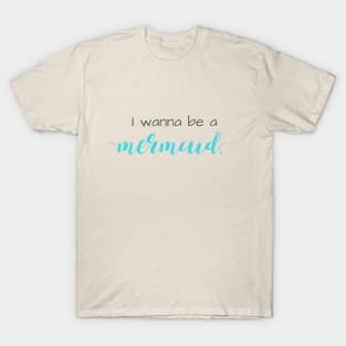 I Wanna Be a Mermaid T-Shirt